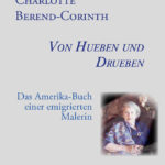 Charlotte Berend-Corinth: Von Hueben und Drueben. Das Amerika-Buch einer emigrierten Malerin Cover