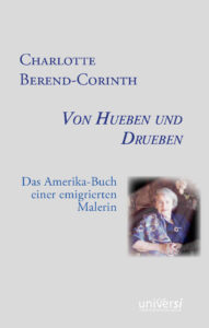 Charlotte Berend-Corinth: Von Hueben und Drueben. Das Amerika-Buch einer emigrierten Malerin Cover